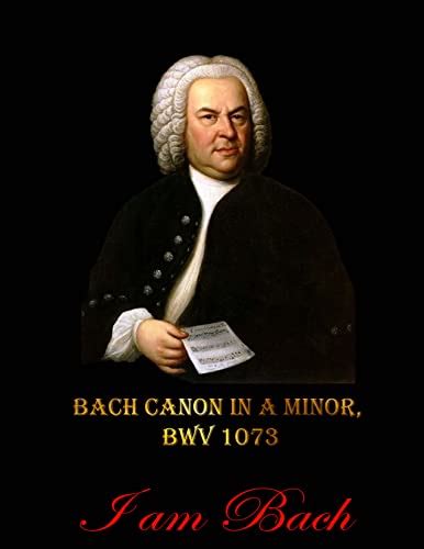 Canon in A minor, BWV 1073 ( I Am Johann Sebastian Bach ): The well ...