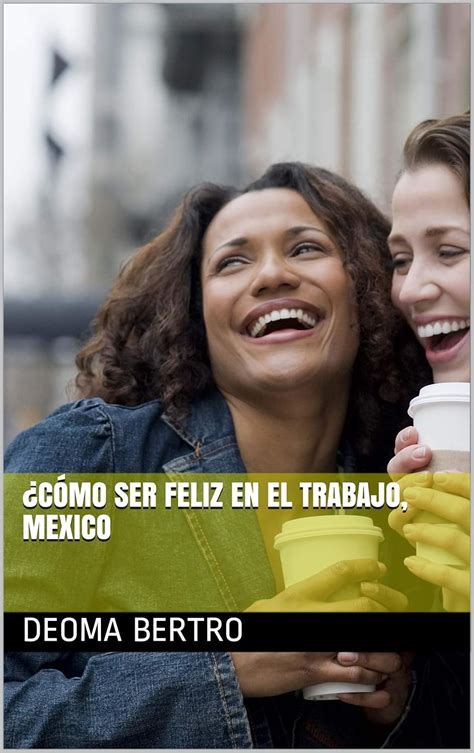 ¿Cómo ser feliz en el trabajo, Mexico (Spanish Edition) eBook : BERTRO ...