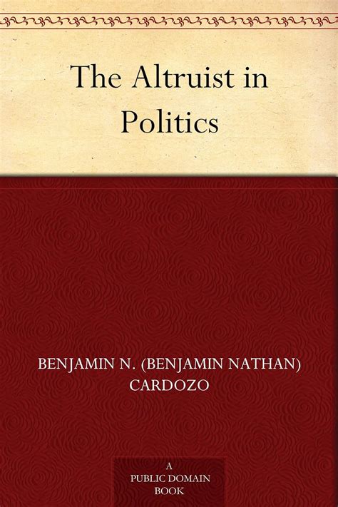 The Altruist in Politics eBook : Cardozo, Benjamin N. (Benjamin Nathan ...