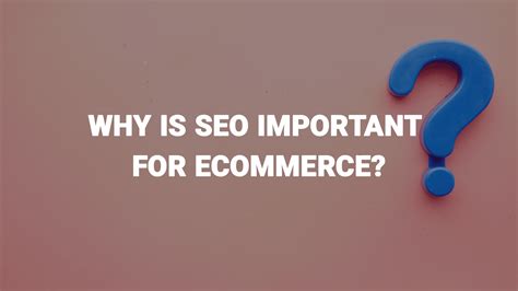 Why is SEO important for Ecommerce? | Tips for Traffic & Sales