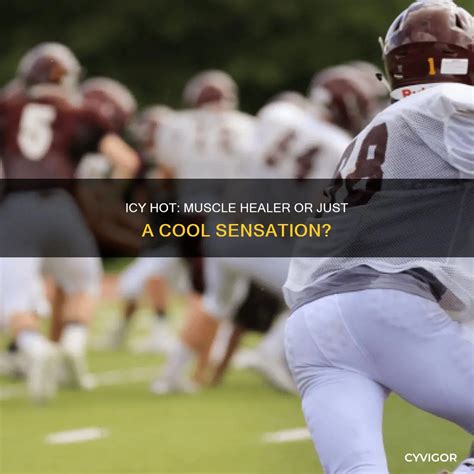 Icy Hot: Muscle Healer Or Just A Cool Sensation? | CyVigor