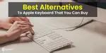6 Best Apple Keyboard Alternative That You Can Buy March 2026 | Cashify ...