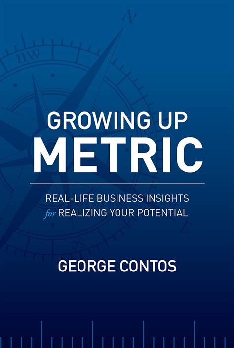 Growing Up Metric: Real-Life Business Insights for Realizing Your ...