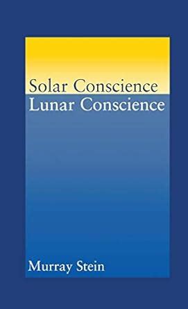 Buy Solar Conscience Lunar Conscience: An Essay on the Psychological ...