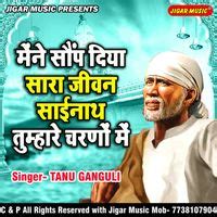 Main Saup Diya Sara Jeevan Sainath Tumhare Charno Main - Play ...