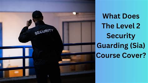 What Does The Level 2 Security Guarding (Sia) Course Cover? - Advance ...