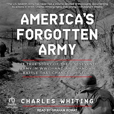 America's Forgotten Army: The True Story of the U.S. Seventh Army in ...