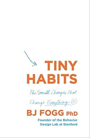 Tiny Habits: The Small Changes That Change Everything : BJ Fogg: Amazon ...