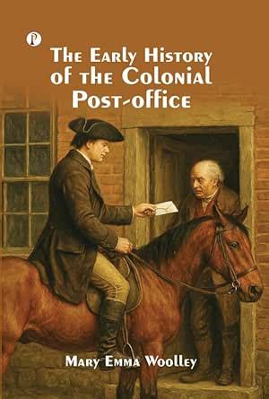 The Early History of the Colonial Post-Office eBook : Mary Emma Woolley ...