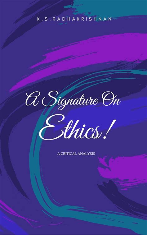 A Signature on Ethics: A critical analysis eBook : K.S, Radhakrishnan ...