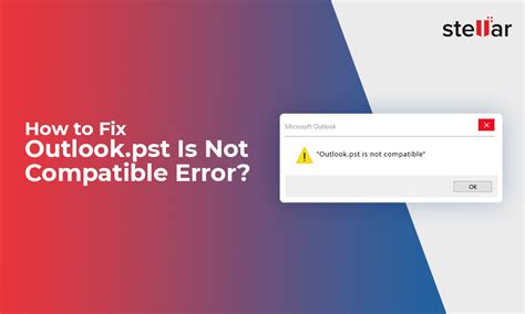 Fix Outlook.pst Is Not Compatible Error