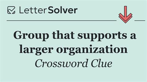 Group that supports a larger organization Crossword Clue Answers