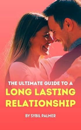 The Ultimate Guide to a Long Lasting Relationship: Expert Advice for ...