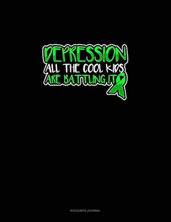 Buy Depression All The Cool Kids Are Battling It: Accounts Journal Book ...
