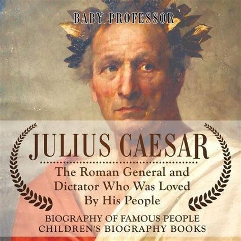 Buy Julius Caesar : The Roman General and Dictator Who Was Loved By His ...