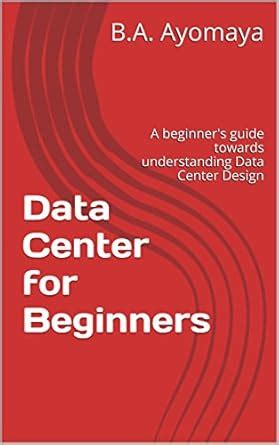 Data Center for Beginners: A beginner's guide towards understanding ...