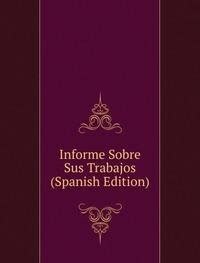 Amazon.in: Buy Informe Sobre Sus Trabajos Spanish Edit Book Online at ...