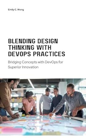 Buy Blending Design Thinking with DevOps Practices: Bridging Concepts ...