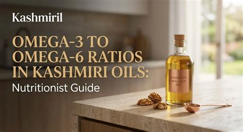 Omega-3 to Omega-6 Ratios in Kashmiri Oils: Nutritionist Guide – Kashmiril