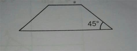 In an isosceles trapezium, one of the angles is 45°. Find itsremaining ...