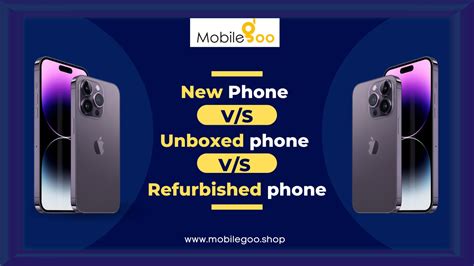 New Phone v/s Unboxed Phone v/s Refurbished Phone