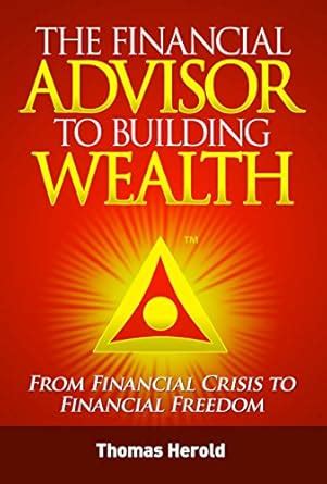 The Financial Advisor to Building Wealth - From Financial Crisis to ...