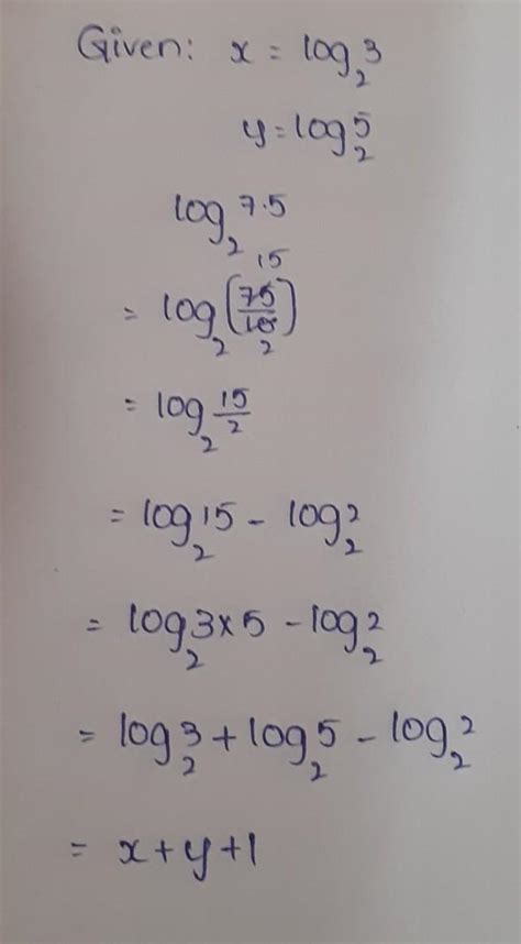 Evalute log7.5 to the base2 in term of x and y .If it is given x = log3 ...