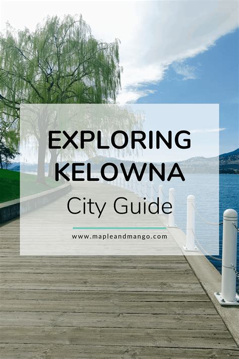 Exploring Kelowna: City Guide | Maple + Mango