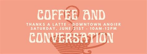 Coffee and Conversation , Thanks-A-Latte - Angier, 21 June 2025 | AllEvents