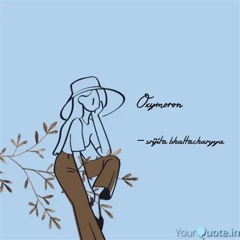 Oxymoron | Quotes & Writings by srijita bhattacharyya | YourQuote