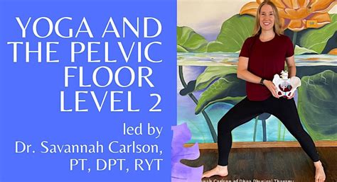 Yoga and the Pelvic Floor Level 2 with Dr. Savannah Carlson, Carondelet ...