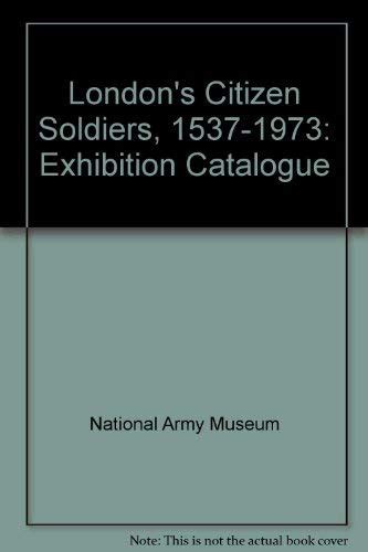 Buy London's Citizen Soldiers, 1537-1973: Exhibition Catalogue Book ...