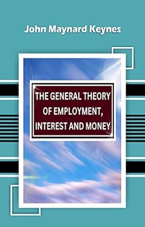 The General Theory of Employment, Interest, and Money eBook : John ...