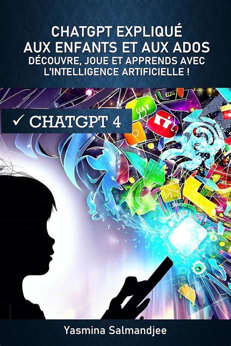 ChatGPT expliqué aux enfants et aux ados : découvre, joue et apprends ...