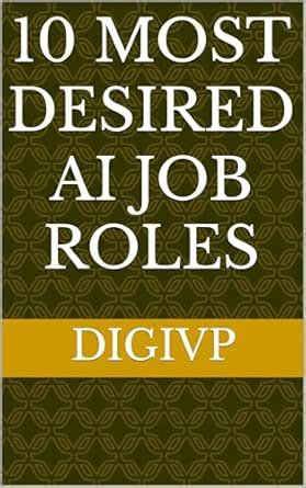 10 Most Desired AI Job Roles (Impacts of AI on Human Life) eBook : V P ...