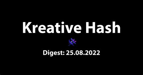 Kreative Hash: Digest 25.08.2022 — Teletype