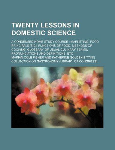 Twenty Lessons in Domestic Science; A Condensed Home Study Course ...