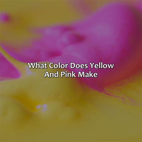 What Color Does Yellow And Pink Make - colorscombo.com
