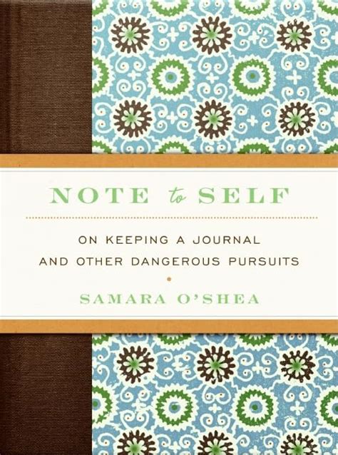 Note to Self: On Keeping a Journal and Other Dangerous Pursuits : O ...