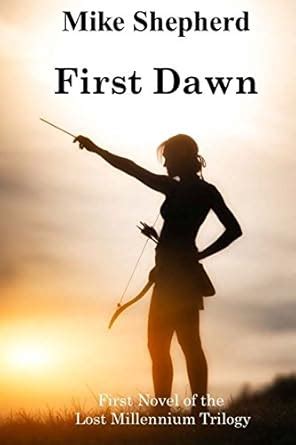 First Dawn: First Novel of the Lost Millennium Trilogy : Shepherd, Mike ...