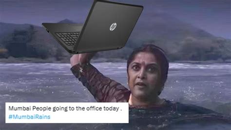 Mumbai Rain Memes Heavy rain brings city to a standstill as Internet ...