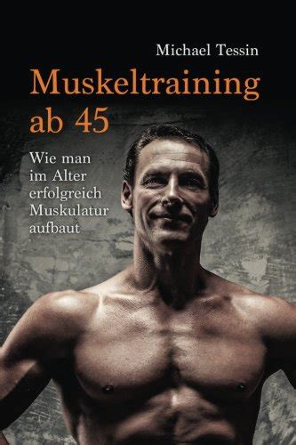 Buy Muskeltraining Ab 45: Wie Man Im Alter Erfolgreich Muskulatur ...