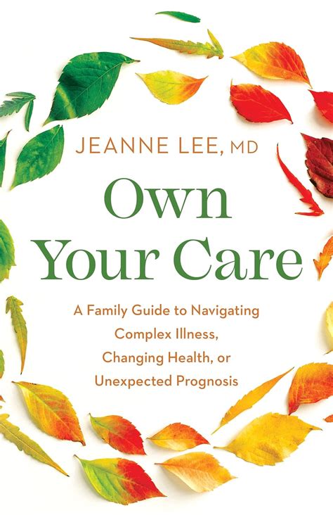 Own Your Care: A Family Guide to Navigating Complex Illness, Changing ...