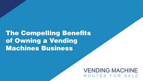 Compelling Benefits of Owning a Vending Machine Business