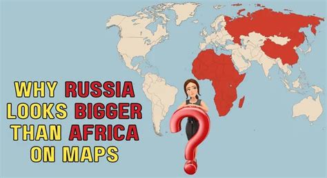 Why Does Russia Appear Larger Than Africa On Maps?