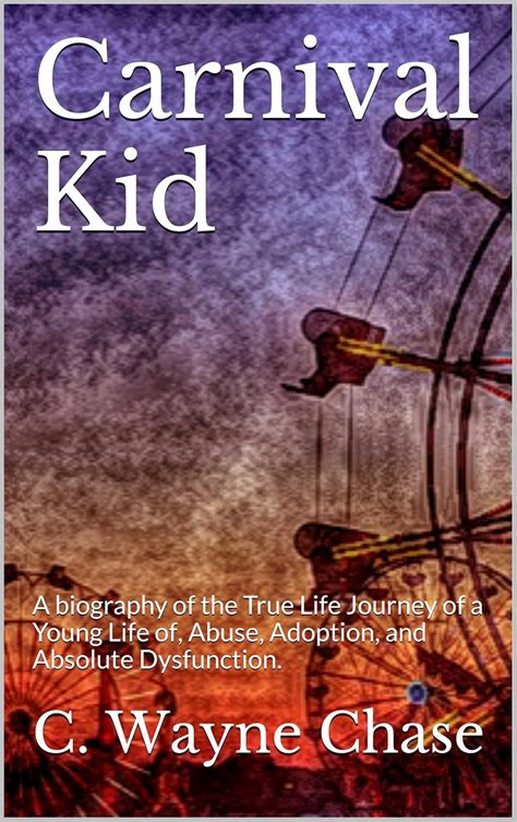 Carnival Kid: A biography of the True Life Journey of a Young Life of ...