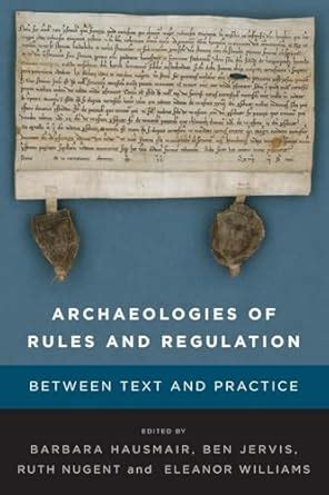 Buy Archaeologies of Rules and Regulation: Between Text and Practice ...