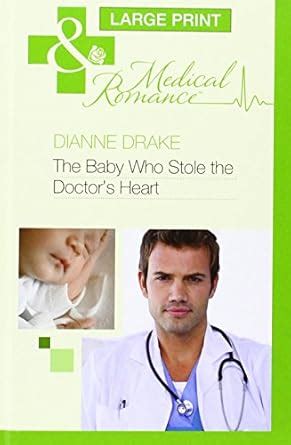 The Baby Who Stole The Doctor's Heart : Drake, Dianne: Amazon.in: Books