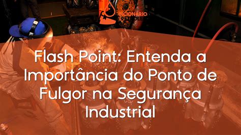 Flash Point: Entenda a Importância do Ponto de Fulgor na Segurança ...