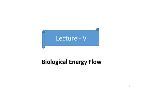 Lec 1 2 Basic intro - ALl lectures - 1 Lecture - V Biological Energy ...